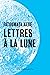 Lettres à la lune: Compilation de textes littéraires
