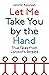 Let Me Take You by the Hand: True Tales from London's Streets