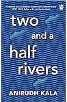 Two and a Half Rivers Two and a Half Rivers