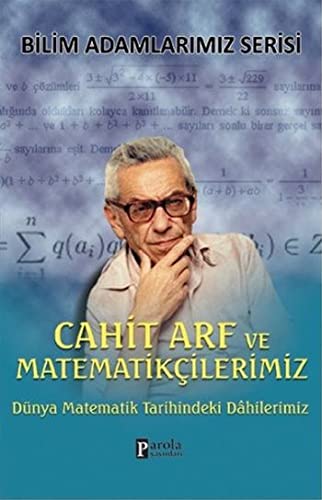 Cahit Arf ve Matematikçilerimiz (Bilim Adamlarımız Serisi)