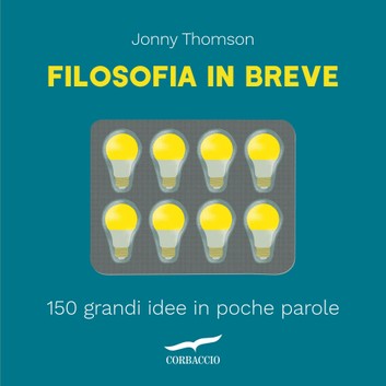 Filosofia in breve - 150 grandi idee in poche parole