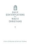 Daily Contemplations for Misfit Christians: Advent + Christmas Daily Contemplations for Misfit Christians: Advent + Christmas