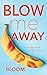 Blow Me Away