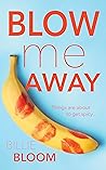 Blow Me Away by Billie Bloom Blow Me Away by Billie Bloom
