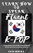 LEARN HOW TO SPEAK FLUENT K...