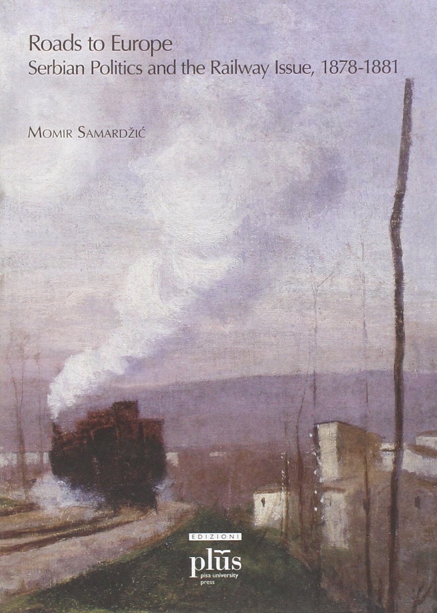 Roads to Europe: serbian politics and the railway issue, 1878-1881