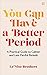You Can Have A Better Period