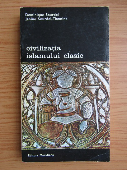 Civilizația islamului clasic. Volumul 3