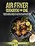 AIR FRYER COOKBOOK FOR ONE:...