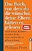 Das Buch, von dem du dir wünschst, deine Eltern hätten es gelesen: (und deine Kinder werden froh sein, wenn du es gelesen hast)
