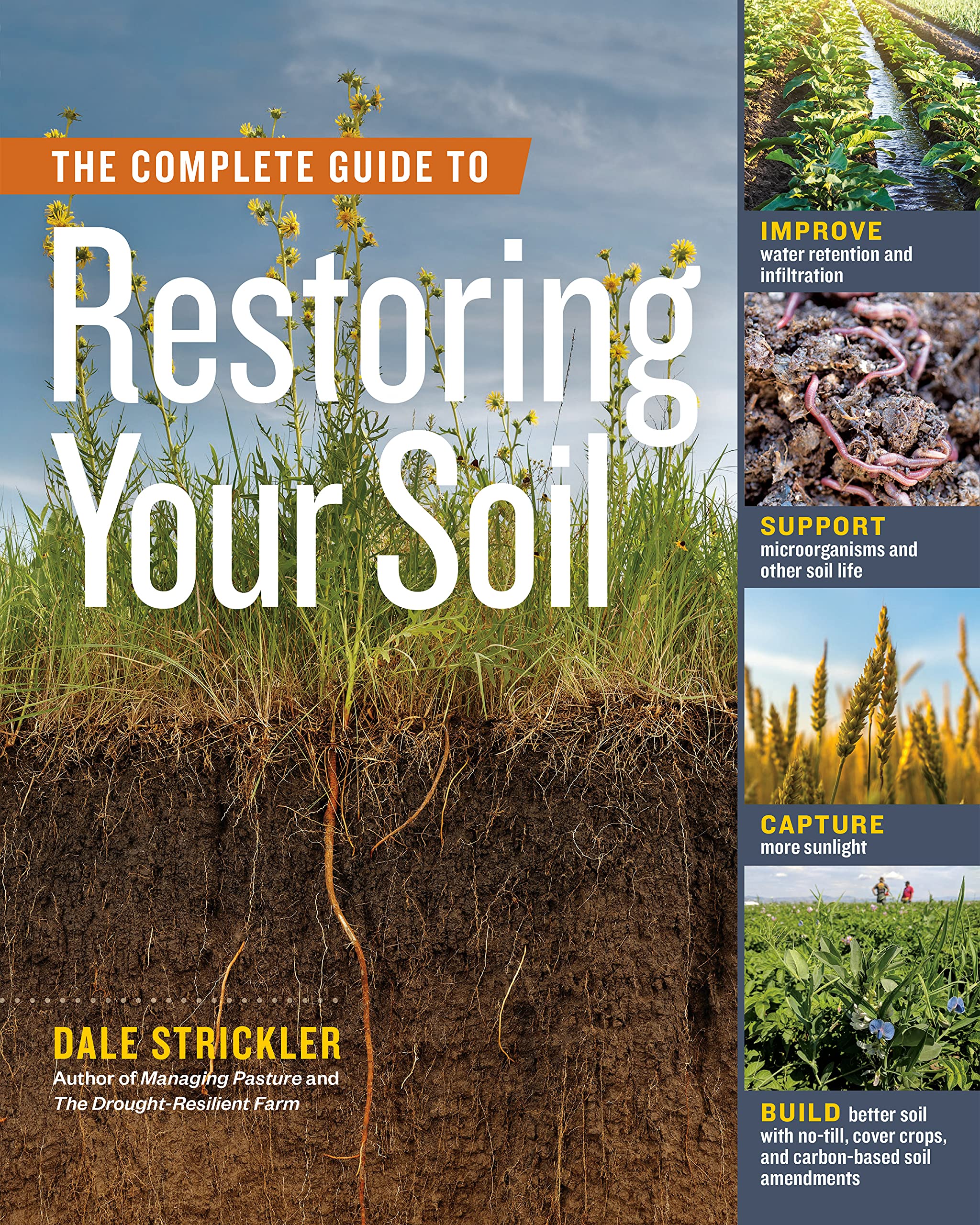 The Complete Guide to Restoring Your Soil: Improve Water Retention and Infiltration; Support Microorganisms and Other Soil Life; Capture More Sunlight; ... Crops, and Carbon-Based Soil Amendments (Kindle Edition)