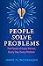 People Solve Problems: The Power of Every Person, Every Day, Every Problem