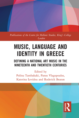 Music, Language and Identity in Greece: Defining a National Art Music in the Nineteenth and Twentieth Centuries