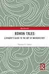 Roman Tales: A Reader's Guide to the Art of Microhistory