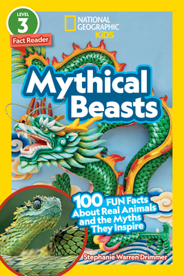Mythical Beasts: 100 Fun Facts About Real Animals and the Myths They Inspire (National Geographic Kids Readers Level 3)