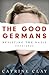 The Good Germans: Resisting the Nazis, 1933-1945