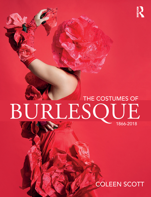 The Costumes of Burlesque: 1866-2018 (Kindle Edition)