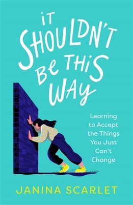 It Shouldn't Be This Way: Learning to Accept the Things You Just Can’t Change (Paperback)