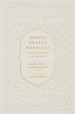 Gospel-Shaped Marriage: Grace for Sinners to Love Like Saints (Paperback)