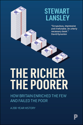 The Richer, The Poorer: How Britain Enriched the Few and Failed the Poor. A 200-Year History (Paperback)