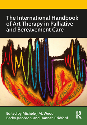 Routledge Handbook of Art Therapy in Hospice and Bereavement Care (Routledge International Handbooks)