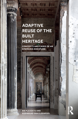 Adaptive Reuse of the Built Heritage: Concepts and Cases of an Emerging Discipline (Kindle Edition)