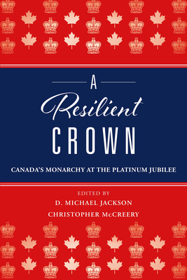 A Resilient Crown: Canada's Monarchy at the Platinum Jubilee (Paperback)