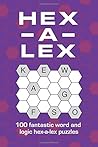 Hex-a-lex: 100 fantastic word and logic hex-a-lex puzzles Hex-a-lex: 100 fantastic word and logic hex-a-lex puzzles