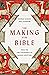 The Making of the Bible: From the First Fragments to Sacred Scripture