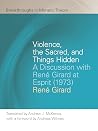 Violence, the Sacred, and Things Hidden: A Discussion with René Girard at Esprit (1973)