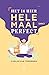 Het is hier helemaal (niet) perfect!