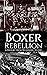 Boxer Rebellion: A History from Beginning to End (History of China)