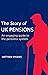 The Story of UK Pensions: A...
