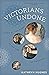 Victorians Undone: Tales of the Flesh in the Age of Decorum