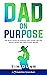 Dad On Purpose: The Busy Da...