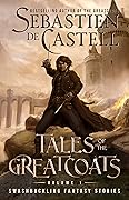 Tales of the Greatcoats Vol. 1: Swashbuckling Fantasy Stories (Greatcoats, #5)