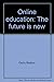 Online education: The future is now