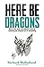 Here Be Dragons: How to win deals and influence ideas by mastering the eloquent art of storyselling