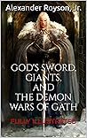 GOD'S SWORD, GIANTS, AND THE DEMON WARS OF GATH by Alexander Royson Jr.
