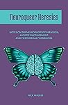 Book cover for Neuroqueer Heresies: Notes on the Neurodiversity Paradigm, Autistic Empowerment, and Postnormal Possibilities