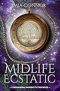 Midlife Ecstatic: A Paranormal Women’s Fiction Novel