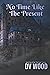 No Time Like The Present: Book Two of the "No Time"Series