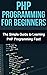 PHP Programming For Beginners: The Simple Guide to Learning PHP Fast!