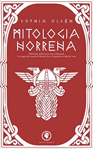 Mitologia Norrena: Dall'Origine dell'Universo fino al Ragnarok. Un viaggio alla scoperta di Divinità, Eroi e Leggende dei Miti del Nord (Kindle Edition)