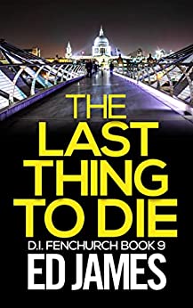 The Last Thing to Die (DI Fenchurch #9)
