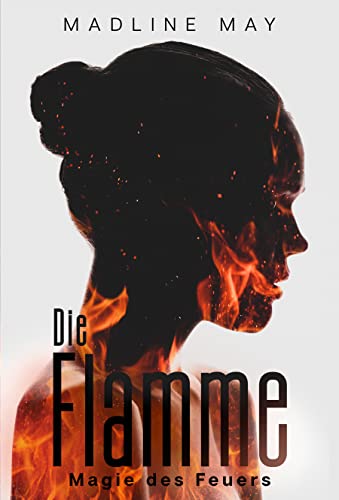 Die Flamme - Magie des Feuers