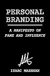 Personal Branding: A Manifesto on Fame and Influence Personal Branding: A Manifesto on Fame and Influence