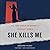 She Kills Me: The True Stories of History's Deadliest Women