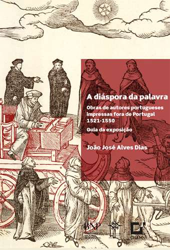 A diáspora da palavra : obras de autores portugueses impressas fora de Portugal, 1521-1550