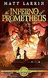 The Inferno of Prometheus by Matt Larkin